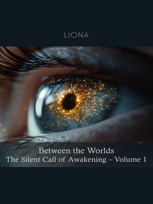 cover image of Between the Worlds – the Silent Call of Awakening